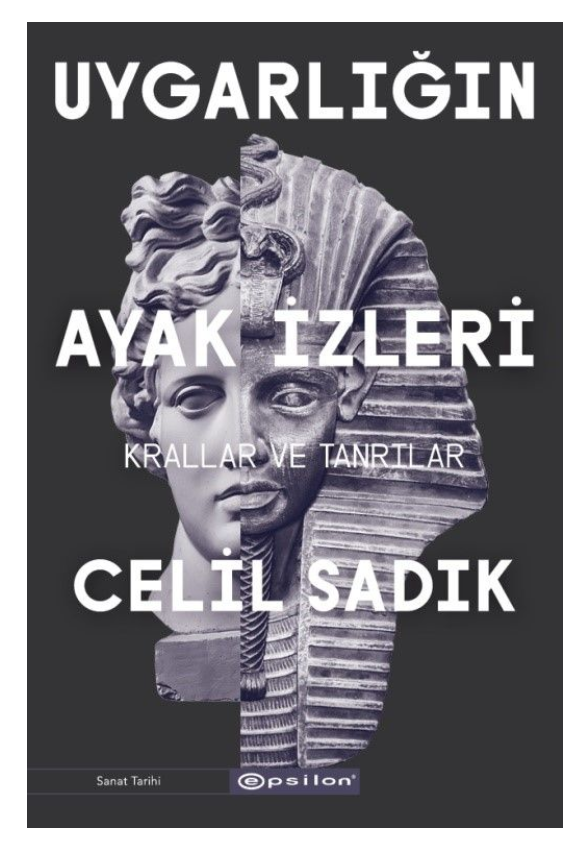 Uygarlığın Ayak İzleri - Krallar ve Tanrılar - Celil Sadık
