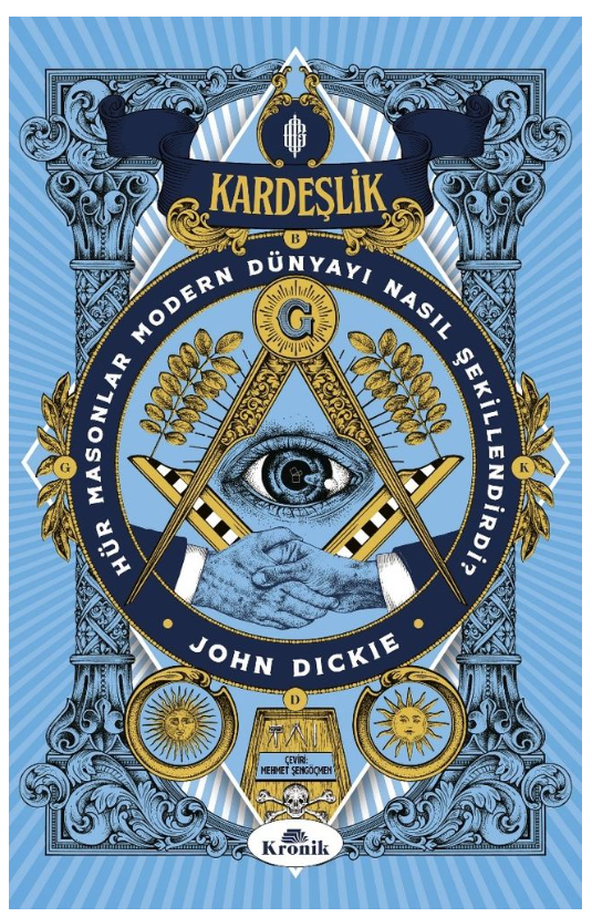Kardeşlik Hür Masonlar Modern Dünyayı Nasıl Şekillendirdi? - John Dickie