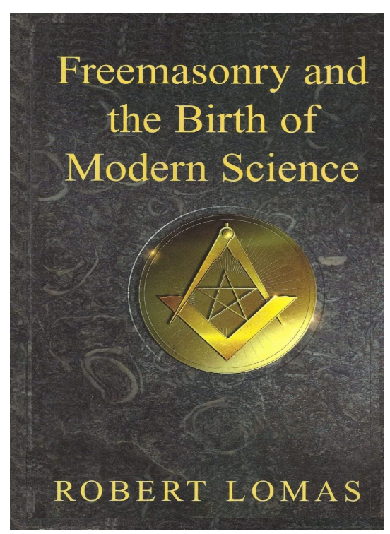 Freemasonry and the Birth of Modern Science - Robert Lomas