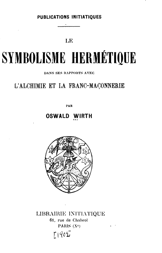 Le Symbolisme hermétique dans ses rapports avec l'alchimie et la franc-maçonnerie -OSWALD WIRTH