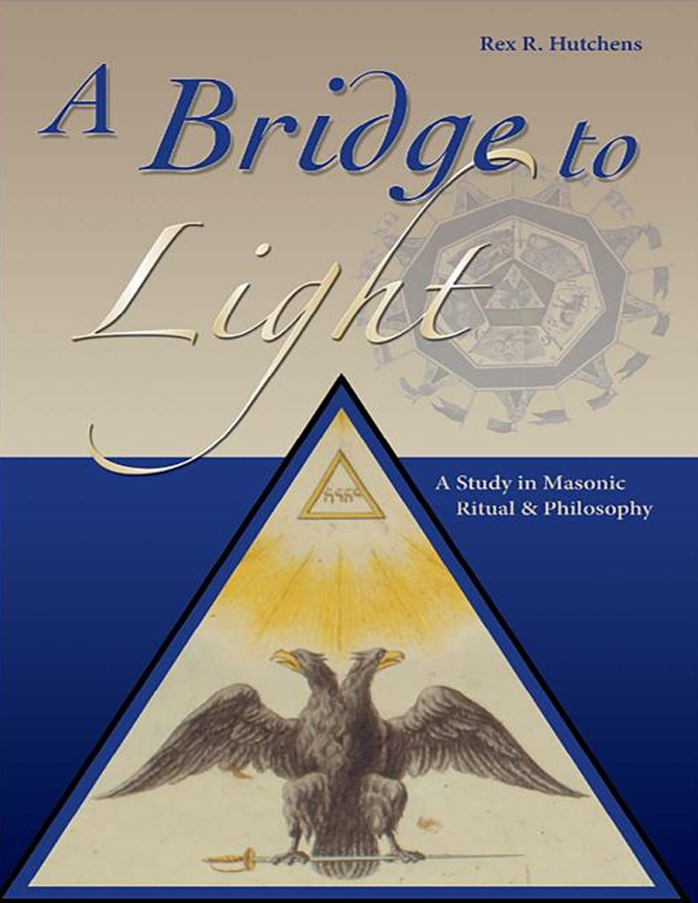 A Bridge to Light: A Study in Masonic Ritual & Philosophy - Rex R. Hutchens