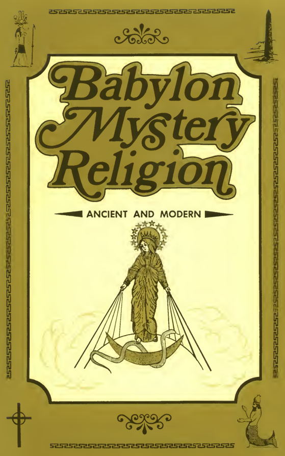 Babylon Mystery Religion - Ancient and Modern